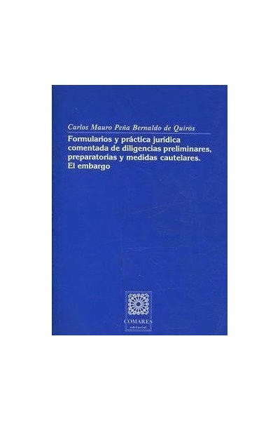 Formularios y práctica jurídica comentada de diligencias preliminares, preparatorias y ...